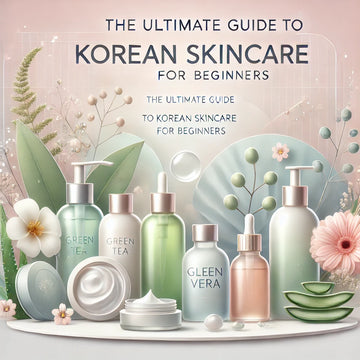 The Ultimate Guide to Korean Skincare for Beginners